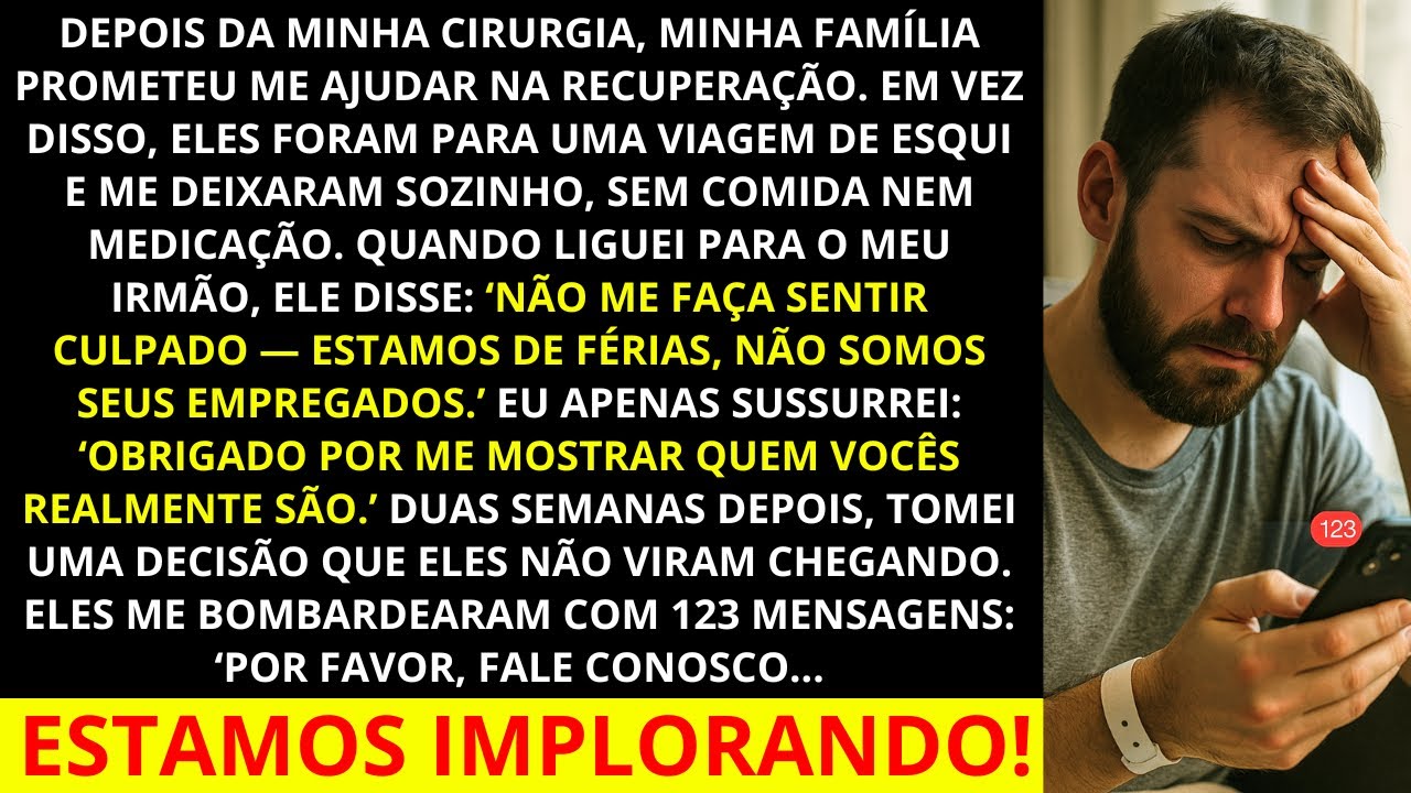 Depois da minha cirurgia, minha família prometeu me ajudar a me recuperar. Em vez disso eles fizeram