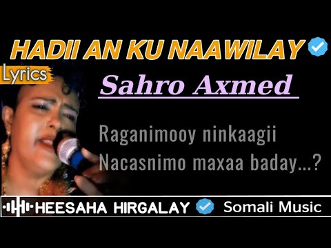 SAHRO AXMED (aun) - HADII AAN KU NAAWILAY LYRICS | SAHRA AHMED NUGUL | HEES JACAYL CALAACAL AH.