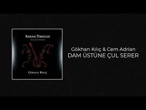 Dam Üstüne Çul Serer ( Gökhan Kılıç ) - Cem Adrian