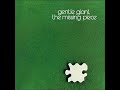 Gentle Giant - The Missing Piece - Betcha Thought We Couldn't Do It