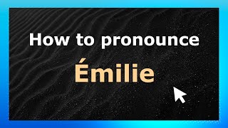 How to pronounce &eacute;milie