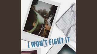 I Won&#39;t Fight It