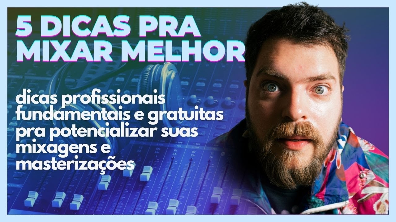 5 dicas valiosas (e GRATUITAS!) pra MIXAR MELHOR