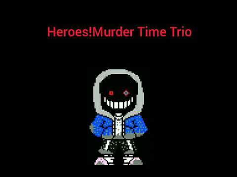 Heroes!Murder time trio - "The Murder Trio Of Murderer killer's"(phase 1)