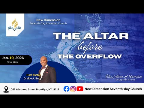 New Dimension SDA Church| 1/10/2026| Pastor Orville A. Bulgin| The Altar Before the Overflow
