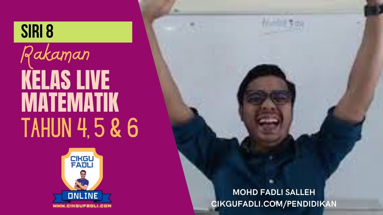 SIRI 8 Tahun 4,5 dan 6 Rakaman Kelas Live Matematik Percuma Cikgu Mohd Fadli Salleh
