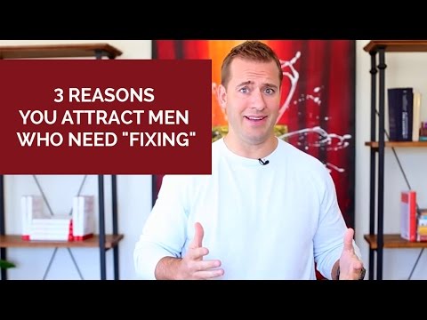 あなたが "お直し "が必要な男性を惹きつける3つの理由 (3 Reasons You Attract Men Who Need "Fixing")