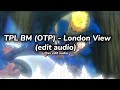 TPL BM (OTP) - London View (edit audio) slowed at the perfect time