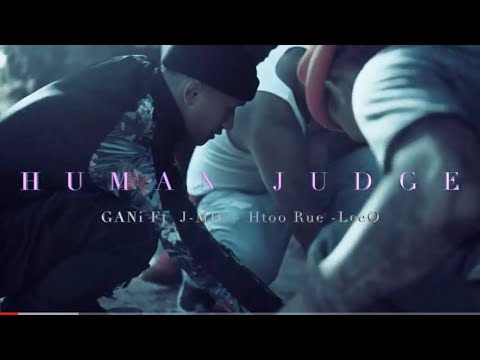 GaNi [ HUMAN JUDGE ] Ft J-MIC + Htoo Rue + LEEO [MV]