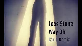 joss stone - way oh ( Ctrip Remix )