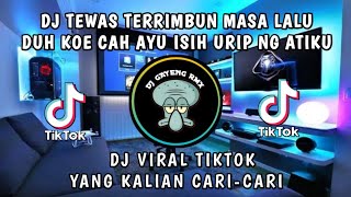 Download lagu DJ TEWAS TERTIMBUN MASA LALU DUH KOE CAH AYU ISEH URIP ONO NANG ATIKU VIRAL TIKTOK REMIX FULL BASS mp3