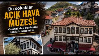 Bu Sokaklar Açık Hava Müzesi Osmanlı'dan Günümüze Tanıklık Eden Miras