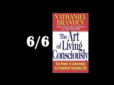 The ART OF LIVING CONSCIOUSLY  by  Nathaniel Branden -   AUDIOBOOK - Part 6