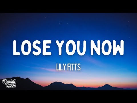 Lily Fitts - Lose You Now (Lyrics)