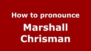 How to pronounce Marshall Chrisman
