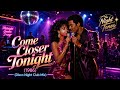 Come Closer Tonight | 1986 | Disco Night Club Mix