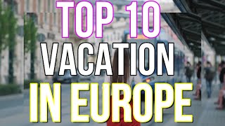 Top 10 Dream Vacations in Europe You Have to See!