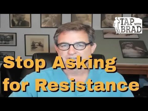 Stop Asking for Resistance - Tapping with Brad Yates