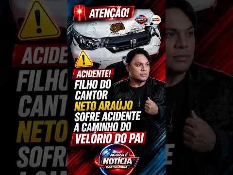 🚨 FILHO DE NETO ARAÚJO SOFRE ACIDENTE A CAMINHO DO VELÓRIO DO PAI