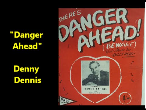 "Danger Ahead" Denny Dennis (1948) song by Billy Reid = record from England