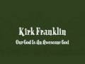 Kirk Franklin - (He Reigns) Our God Is An Awesome ...