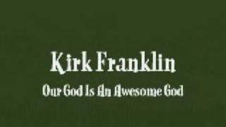 Video thumbnail of "Kirk Franklin - (He Reigns) Our God Is An Awesome God"