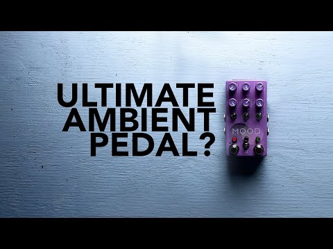 Chase Bliss Mood MKII: The ultimate ambient music pedal?