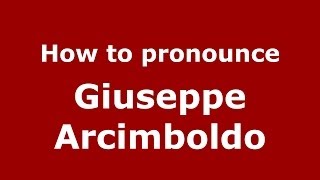 How to pronounce Giuseppe Arcimboldo
