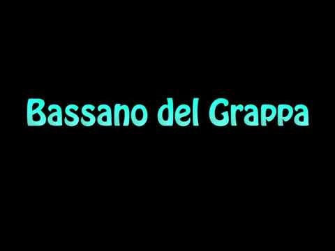 Learn How To Pronounce Bassano del Grappa