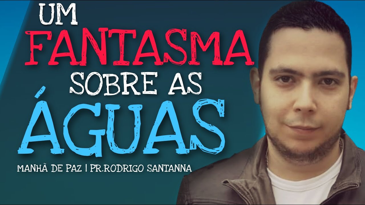 UM FANTASMA SOBRE AS ÁGUAS | MANHÃ DE PAZ | PR.RODRIGO SANTANNA
