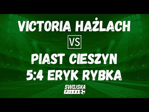 5-4 ERYK RYBKA (VICTORIA HAŻLACH - PIAST CIESZYN)