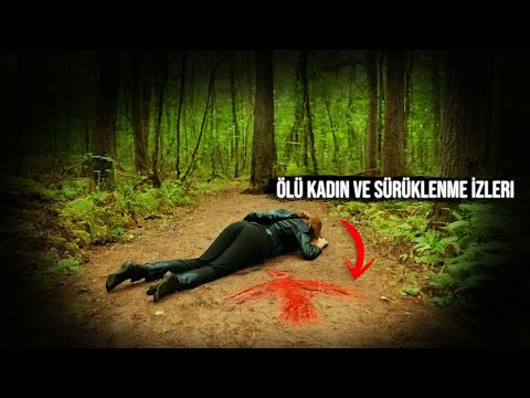 Gerçek Cinayet Belgeseli. Ölü Kadın ve Ormanda Cinayet Sırrı Sürüklenme İzleri Bizi Nereye Götürüyor