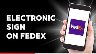 How to Sign Electronically on Fedex