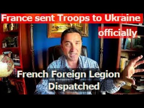 France sent its 1st troops officially to Ukraine, French Foreign Legion Dispatched to Ukraine.