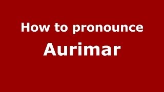 How to pronounce Aurimar