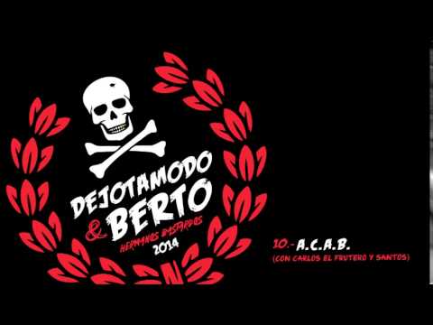 HERMANOS BASTARDOS - A.C.A.B. (con Carlos El Frutero y Santos) Dejotamodo & Berto