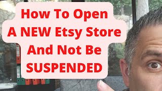 How To Open A NEW Etsy Store And Not Be SUSPENDED
