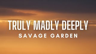 Savage Garden - Truly Madly Deeply (Lyrics)