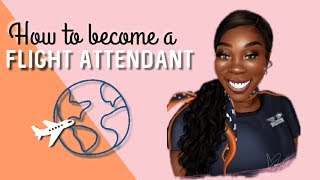 HOW TO BECOME A FLIGHT ATTENDANT l THE FULL PROCESS, DETAILS & ADVICE