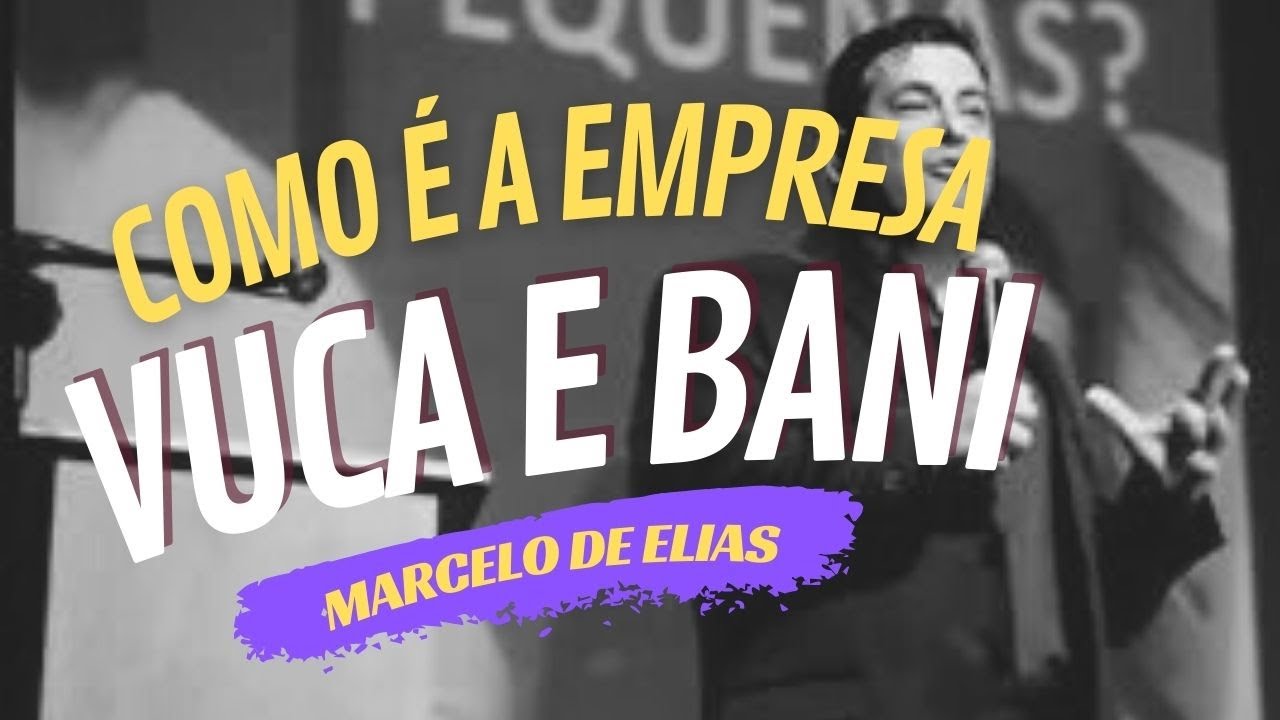 Como as empresas devem ser no Mundo VUCA e BANI - Palestra sobre gestão, liderança e mudanças
