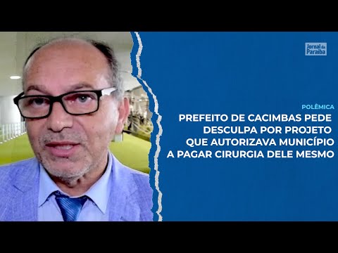 Prefeito de Cacimbas pede desculpas por projeto que fazia moradores pagarem por cirurgia dele mesmo