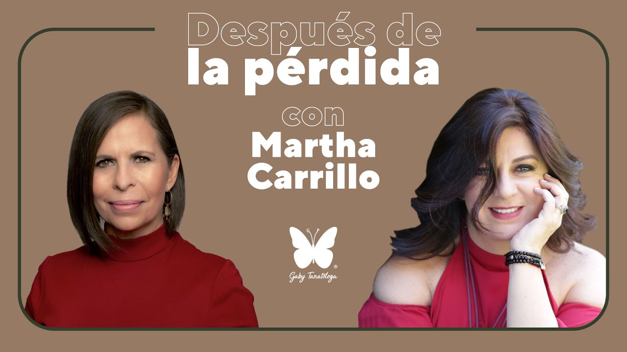 Después de le pérdida con Martha Carrillo || Podcast || Gaby Tanatóloga || T3e17