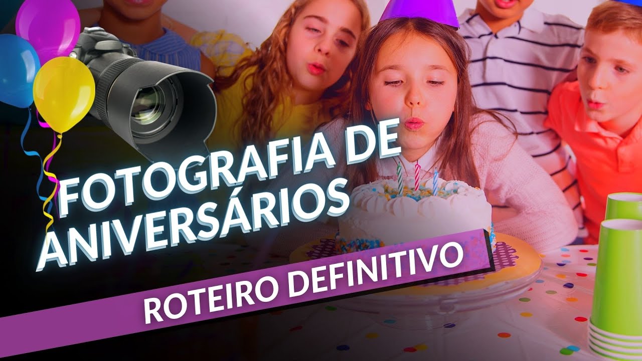 Roteiro para fotografia de festas e eventos | 10 passos para fotografar aniversários