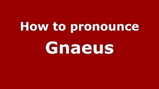 How to pronounce Gnaeus