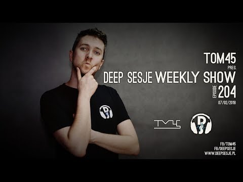 TOM45 pres. Deep Sesje Weekly Show 204 / House, Vocal House, Deep House MIX