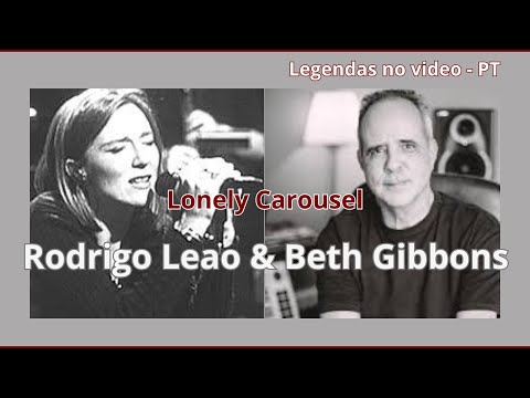 Rodrigo Leão & Beth Gibbons  - Lonely Carousel - Legendado em Português