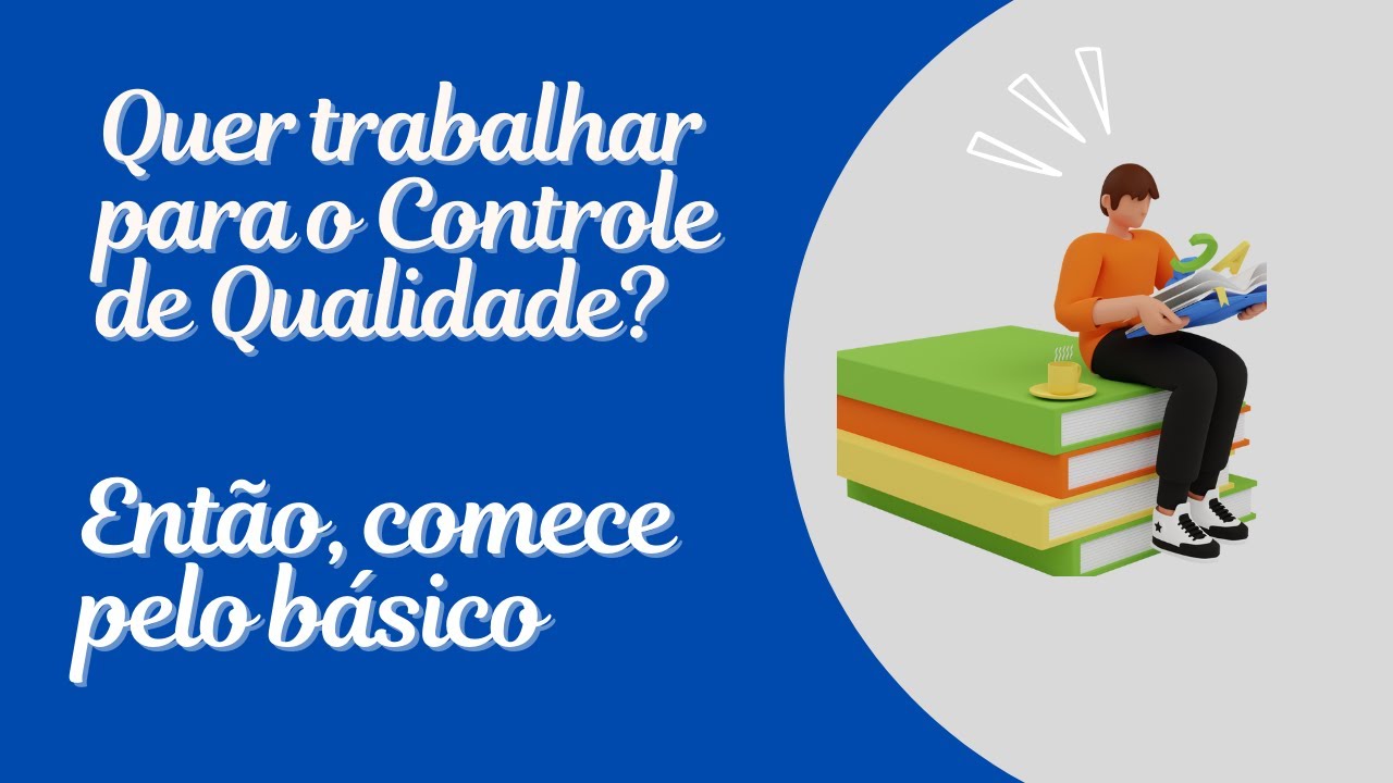 Quer trabalhar no Controle de Qualidade, então comece pelo básico