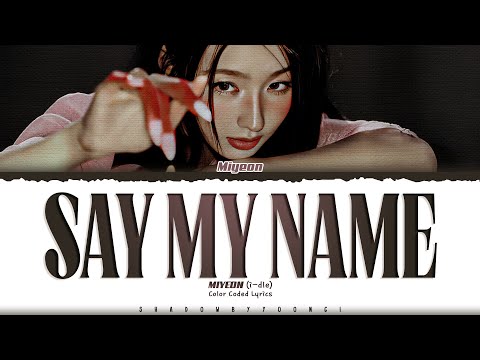MIYEON (i-dle) 'Say My Name' Lyrics (미연 Say My Name 가사) [Color Coded Han_Rom_Eng] | ShadowByYoongi