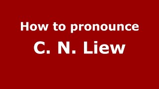 How to pronounce C. N. Liew