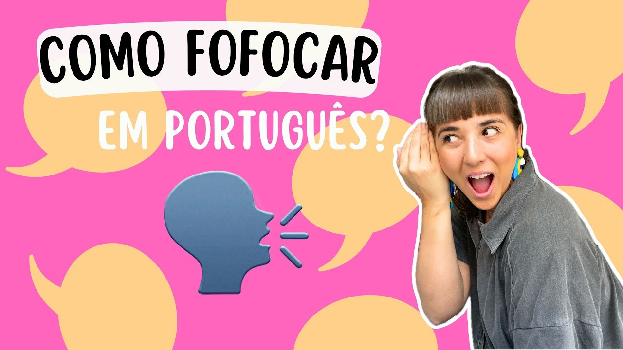 Aprenda a FOFOCAR como um brasileiro! 🗣️ | Brasileirices